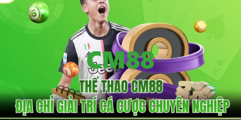CM88 - Trang Đăng Ký, Đăng Nhập CM88 | Giới Thiệu Bạn +200K 12 Chuyên mục cá cược thể thao hấp dẫn đỉnh cao